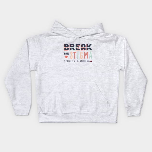 Break the Stigma- Mental Health Awareness Kids Hoodie by EmilyK